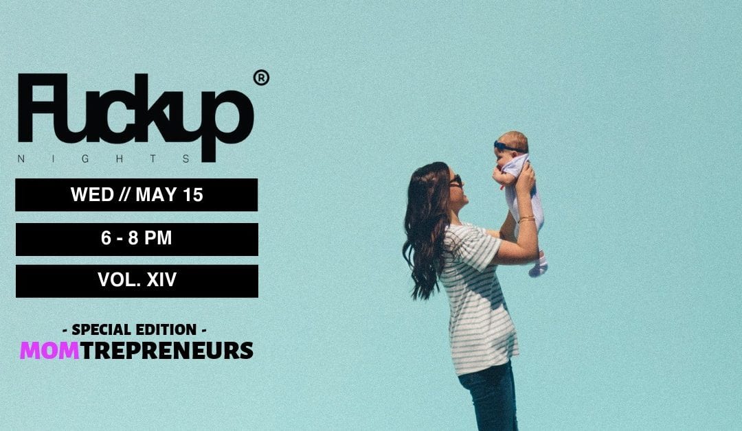 Fuckup Nights Houston – Special Edition I Momtrepreneurs!