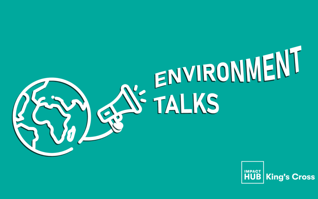 Impact Hub Environment Talk Series